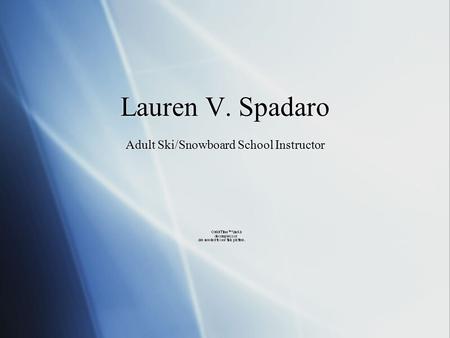 Lauren V. Spadaro Adult Ski/Snowboard School Instructor.