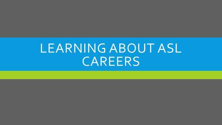 LEARNING ABOUT ASL CAREERS. ASL INTERPRETING  Becoming an ASL Sign Language interpreter is a very popular choice for many ASL students.  Why become.