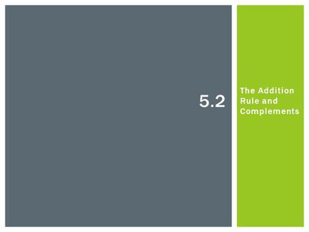 The Addition Rule and Complements 5.2. ● Venn Diagrams provide a useful way to visualize probabilities  The entire rectangle represents the sample space.