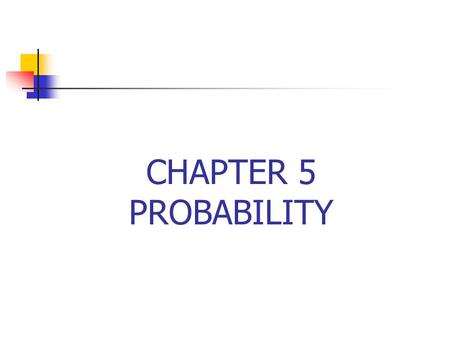 CHAPTER 5 PROBABILITY. CARDS & DICE BLACKRED CLUBSPADEDIAMONDHEARTTOTAL ACE11114 FACE CARD (K, Q, J) 333312 NUMBERED CARD (1-9) 999936 TOTAL13 52.