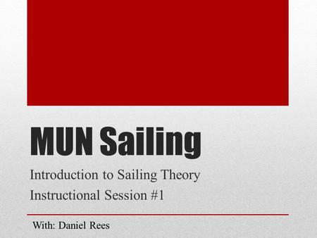 MUN Sailing Introduction to Sailing Theory Instructional Session #1 With: Daniel Rees.