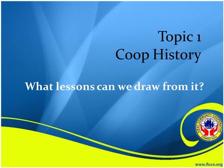 What lessons can we draw from it? Topic 1 Coop History.