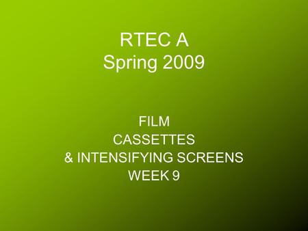 FILM CASSETTES & INTENSIFYING SCREENS WEEK 9