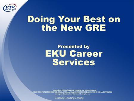 Listening. Learning. Leading. EDUCATIONAL TESTING SERVICE, ETS, the ETS logos, GRADUATE RECORD EXAMINATIONS, GRE and POWERPREP are registered trademarks.