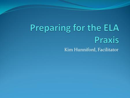 Kim Hunniford, Facilitator. Examine requirements