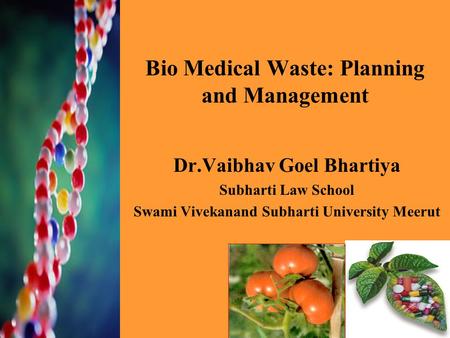 Bio Medical Waste: Planning and Management Dr.Vaibhav Goel Bhartiya Subharti Law School Swami Vivekanand Subharti University Meerut.