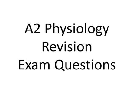 A2 Physiology Revision Exam Questions