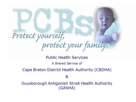 Public Health Services A Shared Service of Cape Breton District Health Authority (CBDHA) & Guysborough Antigonish Strait Health Authority (GASHA)