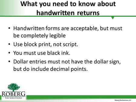 What you need to know about handwritten returns Handwritten forms are acceptable, but must be completely legible Use block print, not script. You must.