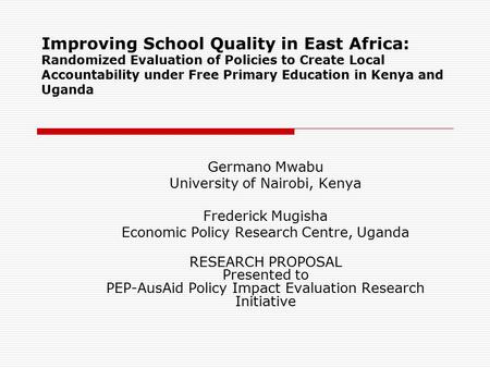 Improving School Quality in East Africa: Randomized Evaluation of Policies to Create Local Accountability under Free Primary Education in Kenya and Uganda.