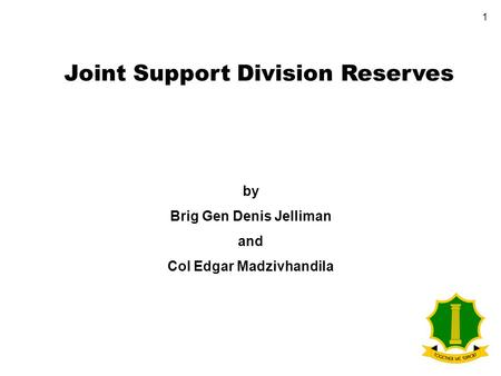 1 by Brig Gen Denis Jelliman and Col Edgar Madzivhandila Joint Support Division Reserves.