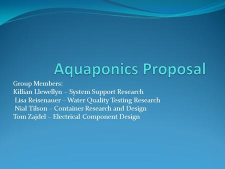 Aquaponics Proposal Group Members: