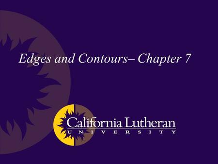 Edges and Contours– Chapter 7. Visual perception We don’t need to see all the color detail to recognize the scene content of an image That is, some data.