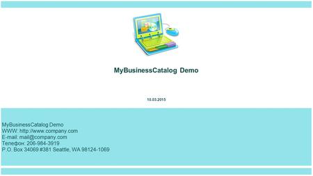 MyBusinessCatalog Demo WWW:    Телефон: 206-984-3919 P.O. Box 34069 #381 Seattle, WA 98124-1069 10.03.2015.