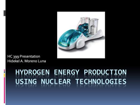 HC 399 Presentation Hidekel A. Moreno Luna. Hydrogen Consumption Purposes  Transportation  Automobiles  Buses  Bicycles  Motorcycles and Scooters.