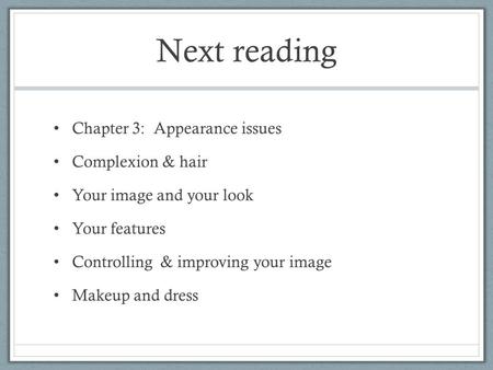 Next reading Chapter 3: Appearance issues Complexion & hair Your image and your look Your features Controlling & improving your image Makeup and dress.