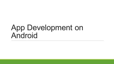 App Development on Android. Contents  First Milestone  Second Milestone  Third Milestone  Last Milestone 