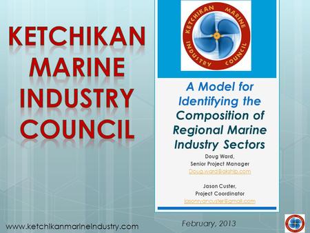 Www.ketchikanmarineindustry.com A Model for Identifying the Composition of Regional Marine Industry Sectors February, 2013 Doug Ward, Senior Project Manager.