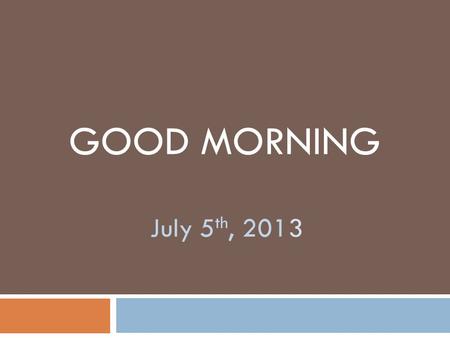 GOOD MORNING July 5 th, 2013. Semantic Qualifiers Problem Characteristics Ill-appearing/ Toxic Well-appearing/ Non-toxic Localized problemSystemic problem.