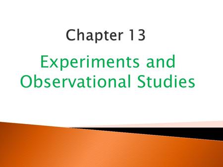 Experiments and Observational Studies.  A study at a high school in California compared academic performance of music students with that of non-music.