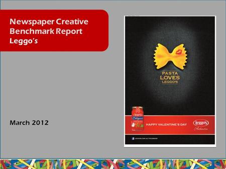 March 2012 Newspaper Creative Benchmark Report Leggo’s.