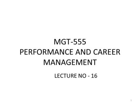 MGT-555 PERFORMANCE AND CAREER MANAGEMENT