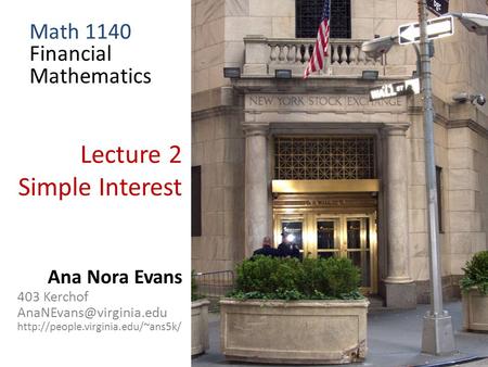 Lecture 2 Simple Interest Ana Nora Evans 403 Kerchof  Math 1140 Financial Mathematics.