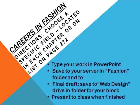 CAREERS IN FASHION DIRECTIONS: CHOOSE A SPECIFIC FIELD – LOCATED IN EACH CHAPTER OR ON LIST ON PAGE 272.