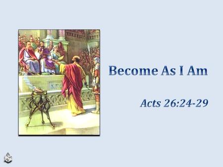 Example, Philippians 3:17 Now a prisoner waiting to stand before Caesar, Acts 25:11 Herod Agrippa II – Jews want Paul dead, 25:24 – Paul wanted his audience.