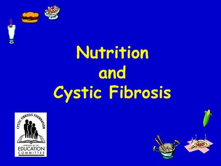 Nutrition and Cystic Fibrosis. Nutrition and Cystic Fibrosis: An Educational Flip Chart for People with CF and their Families The purpose of this educational.