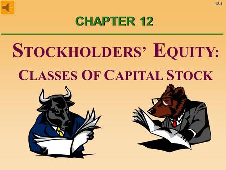 12-1 S TOCKHOLDERS’ E QUITY: C LASSES O F C APITAL S TOCK CHAPTER 12.