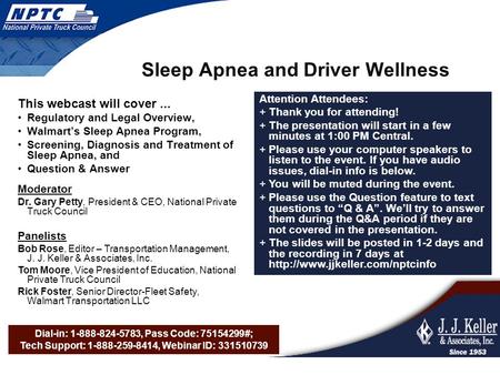 Dial-in: 1-888-824-5783, Pass Code: 75154299#; Tech Support: 1-888-259-8414, Webinar ID: 331510739 Sleep Apnea and Driver Wellness This webcast will cover...