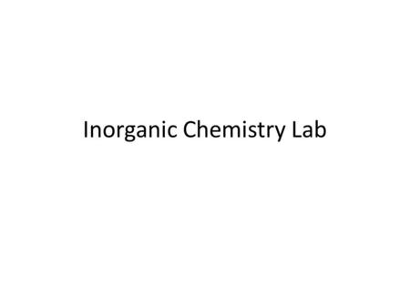 Inorganic Chemistry Lab. Personal Protective Equipment: What must be worn when you work in the laboratory. 2 1. PPE Eye Protection Lab Coat Long Pants.