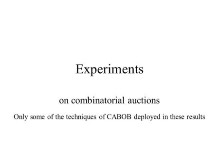 Experiments on combinatorial auctions Only some of the techniques of CABOB deployed in these results.