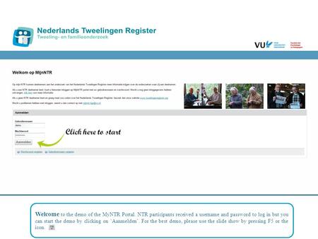 Click here to start Welcome to the demo of the MyNTR Portal. NTR participants received a username and password to log in but you can start the demo by.