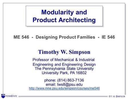 PENN S TATE © T. W. S IMPSON PENN S TATE Timothy W. Simpson Professor of Mechanical & Industrial Engineering and Engineering Design The Pennsylvania State.