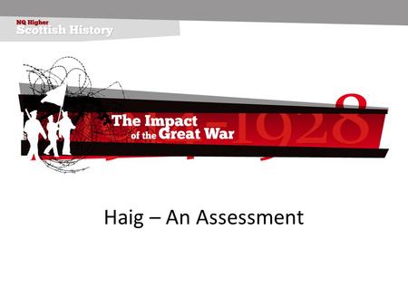 Haig – An Assessment. Career Born 1861, Edinburgh. Son of a whisky distiller. Educated at Clifton School, Oxford and Sandhurst. Army career: Cavalry officer.