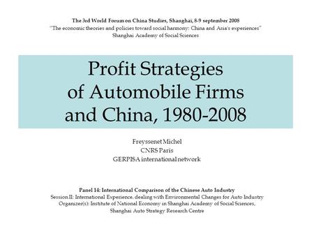 Profit Strategies of Automobile Firms and China, 1980-2008 Freyssenet Michel CNRS Paris GERPISA international network Panel 14: International Comparison.