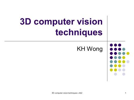 3D computer vision techniques v.4b21 3D computer vision techniques KH Wong.