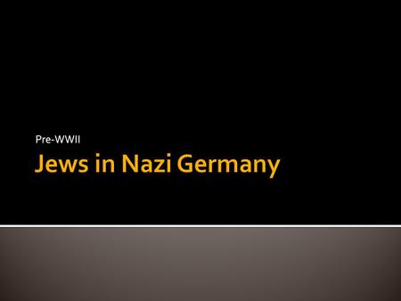 Pre-WWII. INTENIONALIST  The final extermination of the Jews was the plan from the beginning, as outlined and formed in Mein Kampf FUNCTIONALIST  Final.