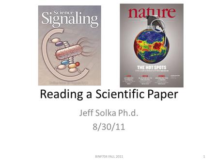 Reading a Scientific Paper Jeff Solka Ph.d. 8/30/11 1BINF704 FALL 2011.