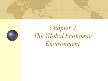 Chapter 2 The Global Economic Environment