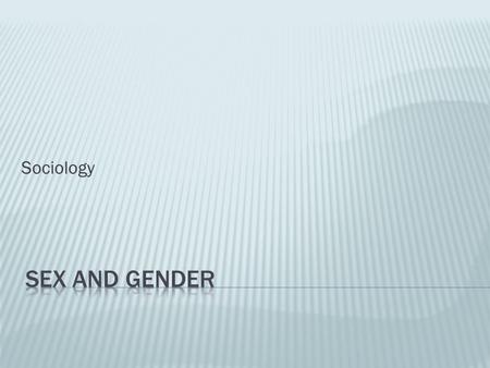 Sociology Sex and Gender.