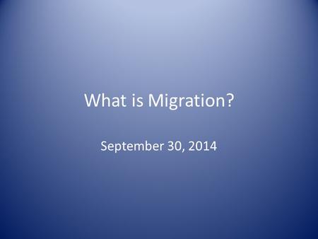 What is Migration? September 30, 2014. Migration The movement of people from one place to another – Movement speeds the diffusion of ideas and innovations.