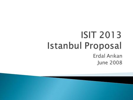 Erdal Arıkan June 2008.  General co-chairs: E. Arıkan + to be named  TPC co-chairs: E. Telatar, J. Sayir (additional members may be named if TPC co-chairs.