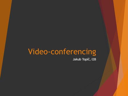 Video-conferencing Jakub Topič, I2B. Video-conferencing basics  Communication using transmission of video and audio (speech) between two or more devices.