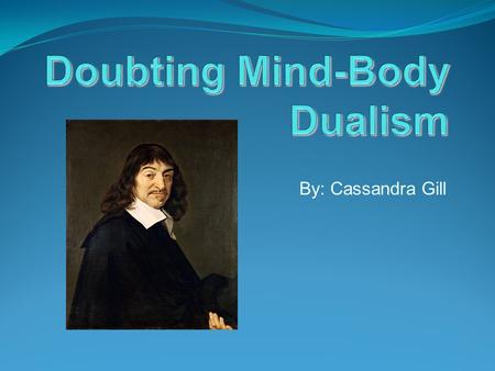 Doubting Mind-Body Dualism