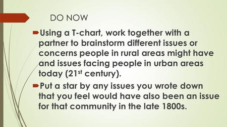 DO NOW  Using a T-chart, work together with a partner to brainstorm different issues or concerns people in rural areas might have and issues facing people.