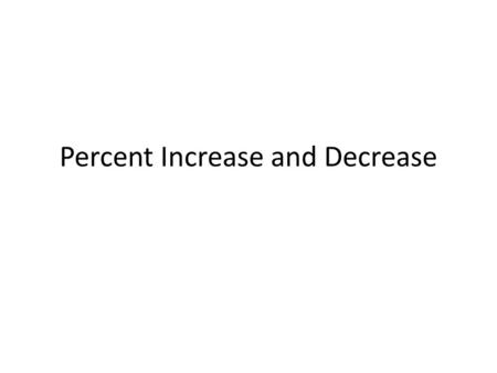 Percent Increase and Decrease