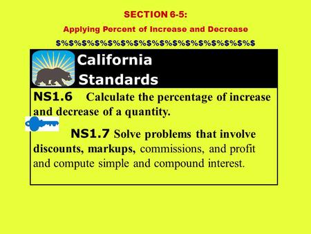 NS1.6 Calculate the percentage of increase and decrease of a quantity. NS1.7 Solve problems that involve discounts, markups, commissions, and profit and.